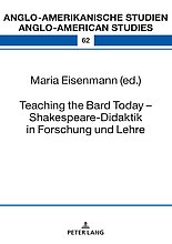 Teaching the Bard Today - Shakespeare-Didaktik in Forschung und Lehre. Berlin: Peter Lang, 2019.